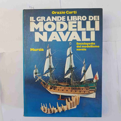 IL GRANDE LIBRO DEI MODELLI NAVALI modellismo ORAZIO CURTI 1979 MURSIA