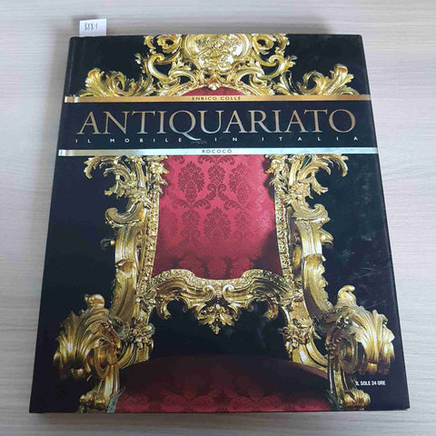 IL MOBILE IN ITALIA ROCOCO' - ANTIQUARIATO - COLLE - IL SOLE 24 ORE - 2008
