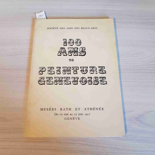 100 ANS DE PEINTURE GENEVOISE - AMIS DES BEAUX ARTS - 1957