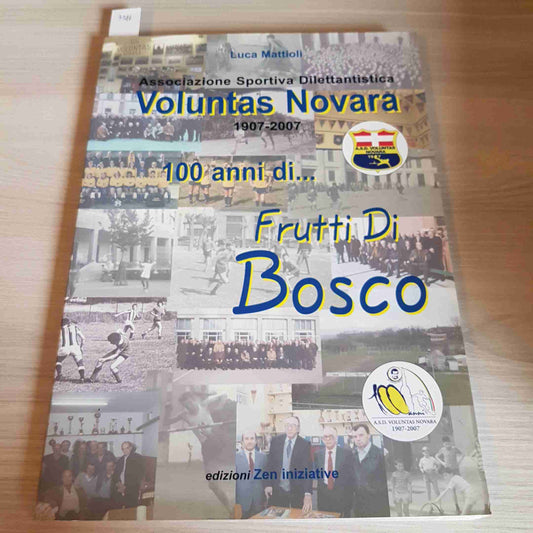 100 ANNI DI... FRUTTI DI BOSCO - LUCA MATTIOLI - VOLUNTAS NOVARA - 2007