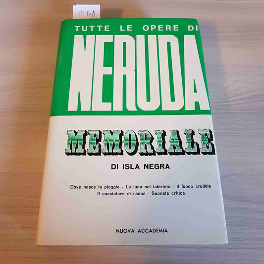 TUTTE LE OPERE DI NERUDA - MEMORIALE DI ISLA NEGRA - NUOVA ACCADEMIA - 1972