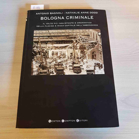BOLOGNA CRIMINALE - ANTONIO BAGNOLI, DODD - NEWTON COMPTON - 2006