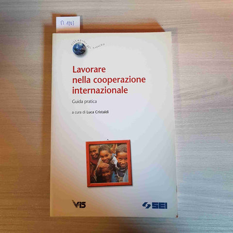 LAVORARE NELLA COOPERAZIONE INTERNAZIONALE GUIDA PRATICA - CRISTALDI - SEI -2004