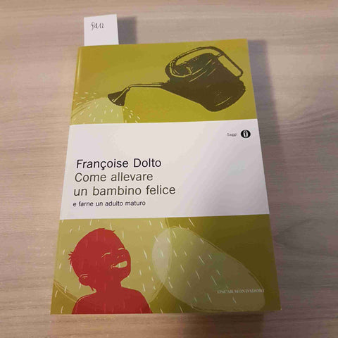 COME ALLEVARE UN BAMBINO FELICE E FARNE UN ADULTO MATURO - DOLTO-MONDADORI- 2013