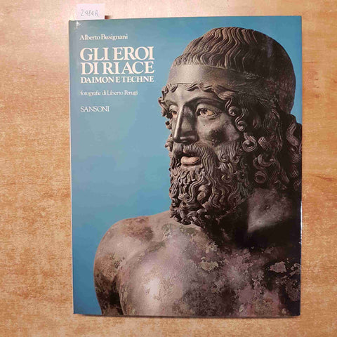GLI EROI DI RIACE DAIMON E TECHNE Alberto Busignani 1981 SANSONI i bronzi di