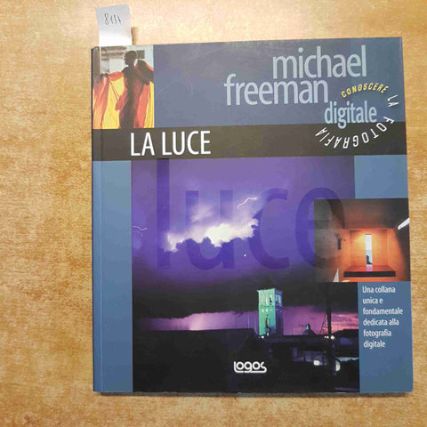 CONOSCERE LA FOTOGRAFIA DIGITALE la luce MICHAEL FREEMAN 2005 LOGOS