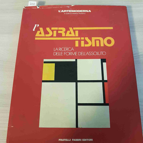 L'ASTRATTISMO LA RICERCA DELLE FORME DELL'ASSOLUTO - RUSSOLI - FABBRI - 1977