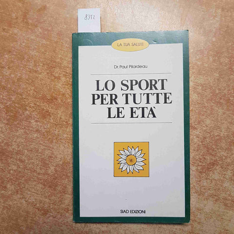 LO SPORT PER TUTTE LE ETA' la tua salute PILARDEAU siad edizioni 1983