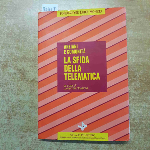ANZIANI E COMUNITA' LA SFIDA DELLA TELEMATICA vita e pensiero 1993 LUIGI MONETA