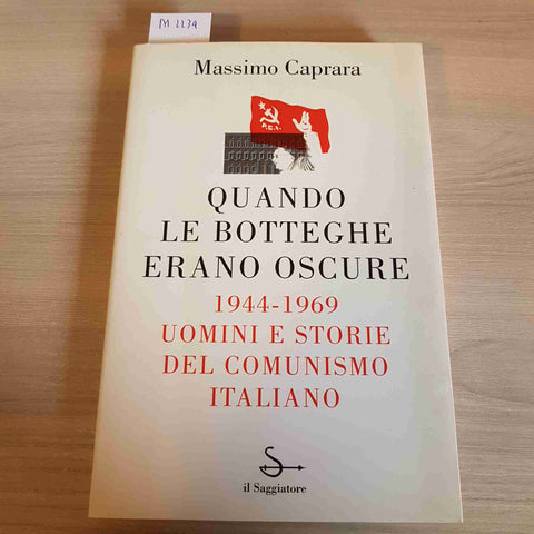 QUANDO LE BOTTEGHE ERANO OSCURE 1944 1969 UOMINI E STORIE DEL COMUNISMO - 1997