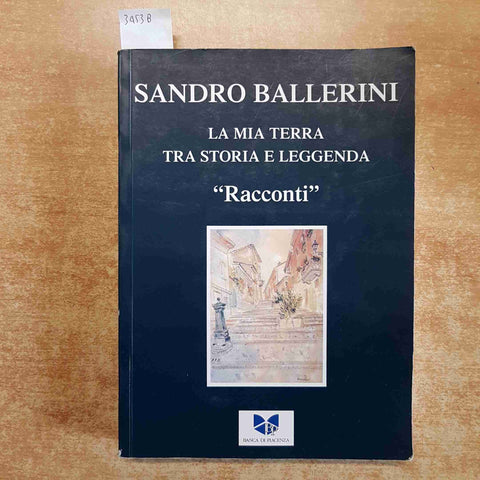 SANDRO BALLERINI la mia terra stra storia e leggenda 2006 BANCA DI PIACENZA