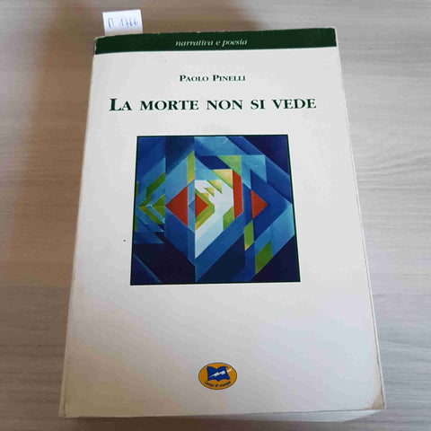 LA MORTE NON SI VEDE - PAOLO PINELLI - LAMPI DI STAMPA - 2003