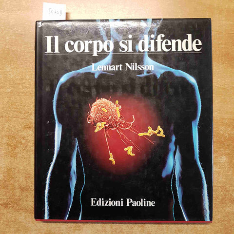 IL CORPO SI DIFENDE INDAGINE SUI RISCHI PER L'ORGANISMO Lennart Nilsson PAOLINE