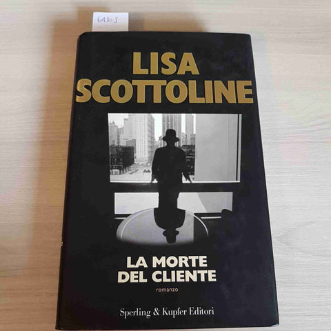 LA MORTE DEL CLIENTE - LISA SCOTTOLINE - SPERLING & KUPFER - 2006