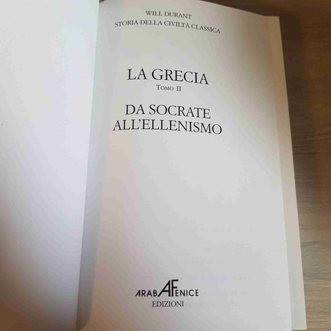LA GRECIA DA SOCRATE ALL'ELLENISMO TOMO 2 - WILL DUTANT - ARABA FENICE - 2000