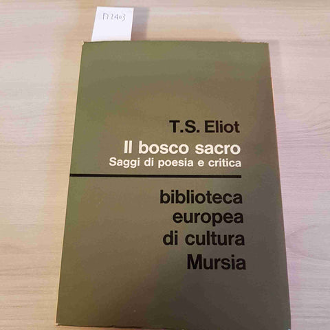 IL BOSCO SACRO SAGGI DI POESIA E CRITICA - T. S. ELIOT - MURSIA - 1971