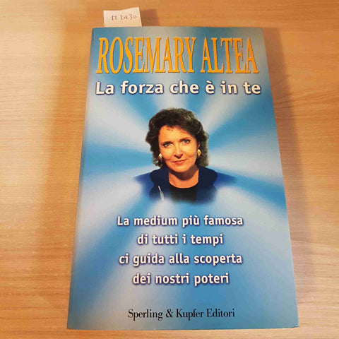 LA FORZA CHE E' IN TE benessere interiore ROSEMARY ALTEA 1999 SPERLING KUPFER