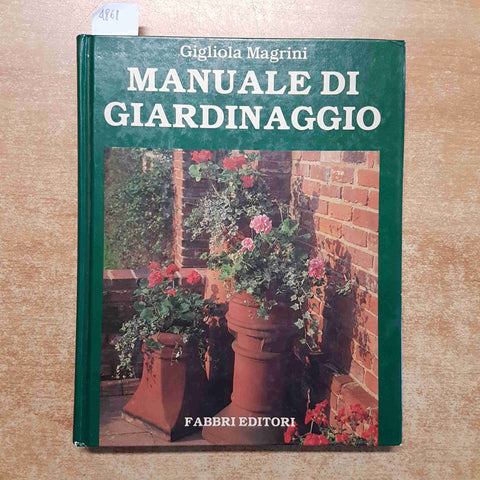 MANUALE DI GIARDINAGGIO SCEGLIERE E COLTIVARE Gigliola Magrini 1992 FABBRI