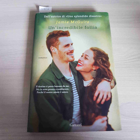UN'INCREDIBILE FOLLIA - JAMIE MCGUIRE - GARZANTI - 2015