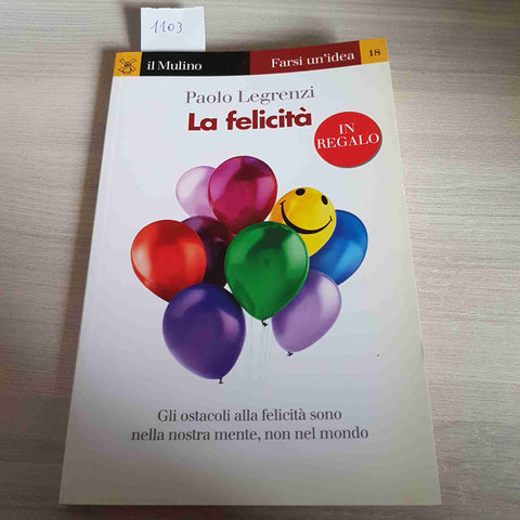 LA FELICITA' - PAOLO LEGRENZI - IL MULINO - 1998