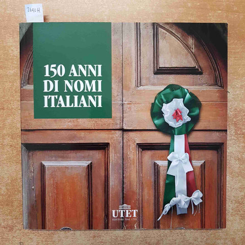 150 ANNI DI NOMI ITALIANI 1861-2011 UTET la cultura che unisce L'ITALI