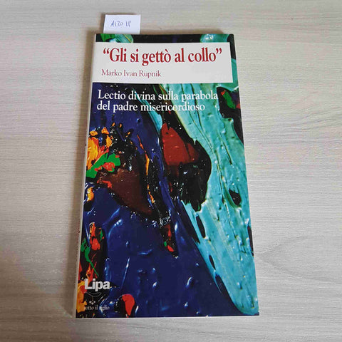 GLI SI GETTO' AL COLLO lectio divina sulla parabola del padre MARKO RUPNIK LIPA