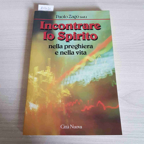 INCONTRARE LO SPIRITO NELLA PREGHIERA E NELLA VITA - PAOLO ZAGO - CITTA' NUOVA