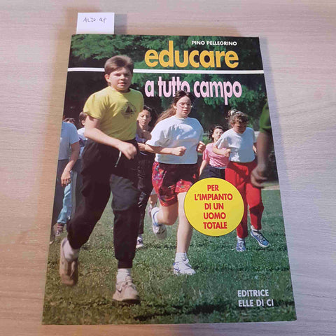 EDUCARE A TUTTO CAMPO - PINO PELLEGRINO - ELLE DI CI - 1994