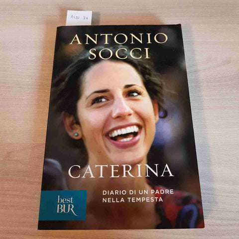 CATERINA DIARIO DI UN PADRE NELLA TEMPESTA - ANTONIO SOCCI - BUR - 2013