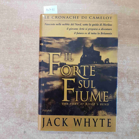JACK WHYTE - IL FORTE SUL FIUME 2001 PIEMME 1° edizione LE CRONACHE DI CAMELOT