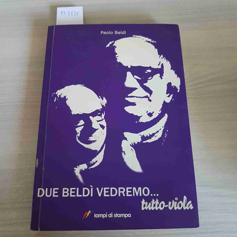 DUE BELDI' VEDREMO... TUTTO VIOLA fiorentina PAOLO BELDI' LAMPI DI STAMPA 2014