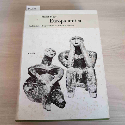 EUROPA ANTICA DAGLI INIZI DELL'AGRICOLTURA ALL'ANTICHITA' CLASSICA - PIGGOTT