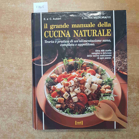 IL GRANDE MANUALE DELLA CUCINA NATURALE Aubert 1993 RED EDIZIONI altra medicina