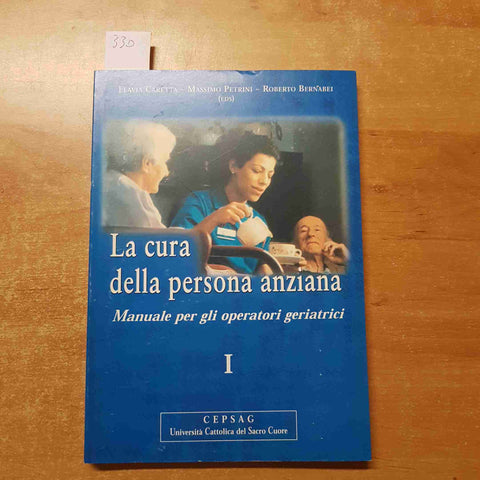 LA CURA DELLA PERSONA ANZIANA MANUALE OPERATORI GERIATRICI 1 - CARETTA - 2000