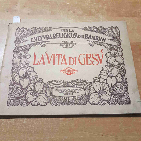 LA VITA DI GESU' vol. 3 UNIONE GIOVANILE CATTOLICA 1927 cultura religiosa