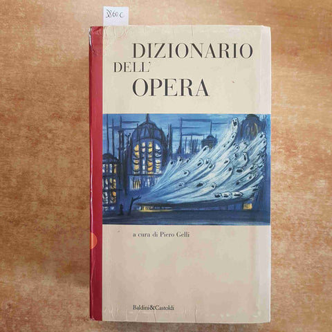 DIZIONARIO DELL'OPERA arie compositori opere PIERO GELLI 1996 BALDINI CASTOLDI