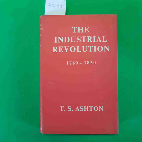 THE INDUSTRIAL REVOLUTION 1760-1830 T.S. ASHTON 1962 OXFORD UNIVERSITY