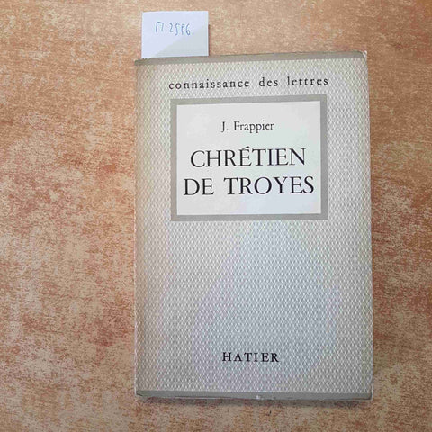 CHRETIEN DE TROYES L'HOMME OEUVRE connaissance des lettres FRAPPIER 1957 HATIER