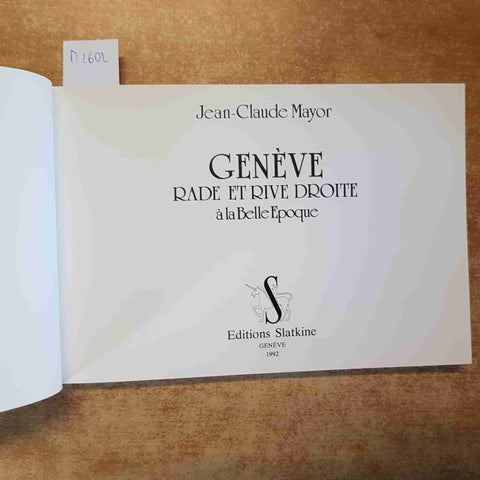 GENEVE RADE ET RIVE DROITE a la belle epoque JEAN-CLAUDE MAYOR 1992 SLATKINE