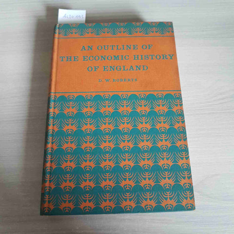 AN OUTLINE OF THE ECONOMIC HISTORY OF ENGLAND - ROBERTS - LONGMANS - 1964