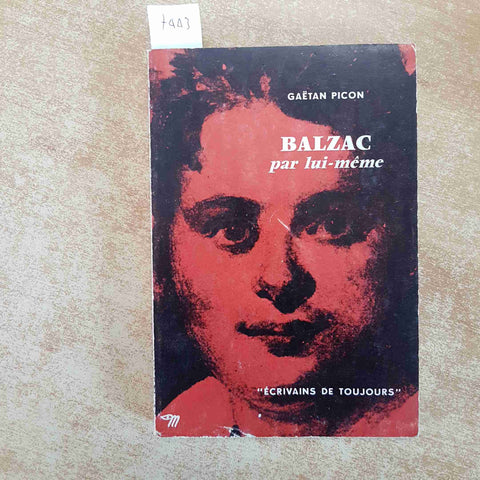 BALZAC PAR LUI MEME ecrivains de toujours GAETAN PICON 1965 EDITIONS DU SEUIL