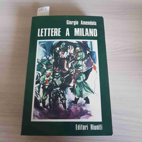 LETTERE A MILANO 1939-1945 GIORGIO AMENDOLA - EDITORI RIUNITI - 1976