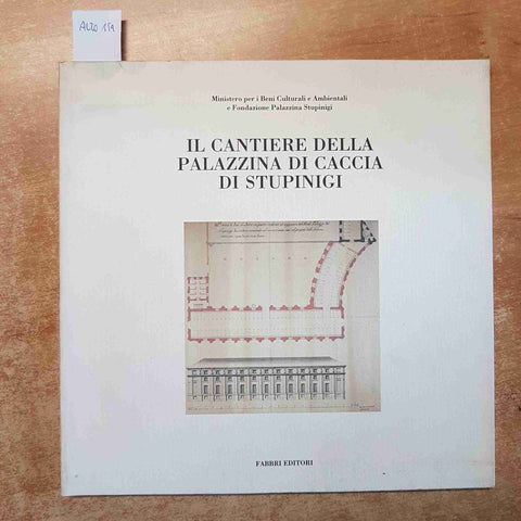 IL CANTIERE DELLA PALAZZINA DI CACCIA DI STUPINIGI 1989 FABBRI EDITORI piemonte