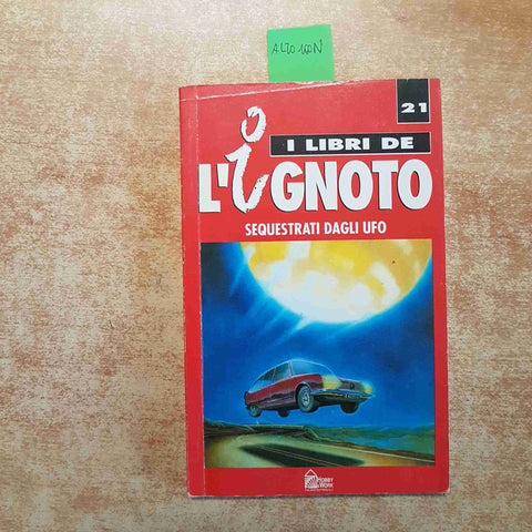 SEQUESTRATI DAGLI UFO - I LIBRI DELL'IGNOTO 21 HOBBY WORK 1993 CARBALLAL