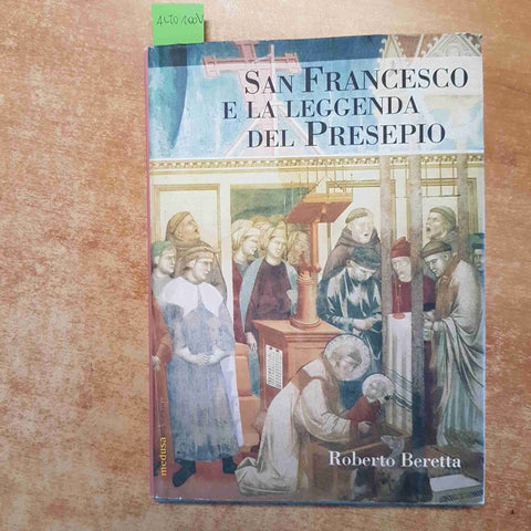 SAN FRANCESCO E LA LEGGENDA DEL PRESEPIO Roberto Beretta 2003 EDIZIONI MEDUSA