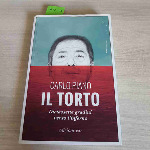 IL TORTO DICIASSETTE GRADINI VERSO L'INFERNO DONATO BILANCIA - CARLO PIANO E/O