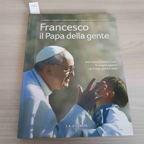 FRANCESCO IL PAPA DELLA GENTE - TORNIELLI, GALEAZZI - LA STAMPA - 2014