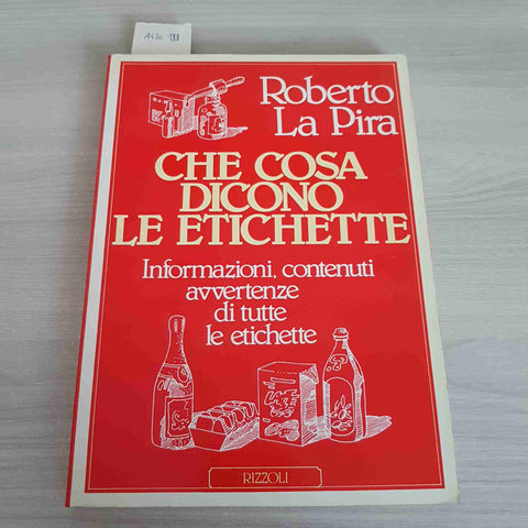 CHE COSA DICONO LE ETICHETTE - ROBERTO LA PIRA - RIZZOLI - 1987