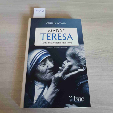 MADRE TERESA calcutta TUTTO INIZIO' NELLA MIA TERRA CRISTINA SICCARDI 2013 BUC