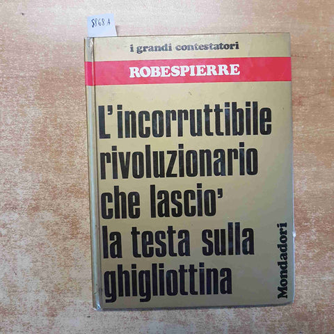 ROBESPIERRE L'INCORRUTTIBILE RIVOLUZIONARIO Daniele Dan MONDADORI 1973